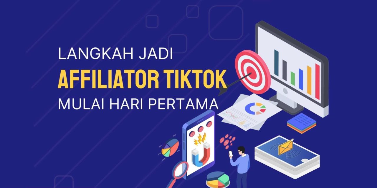 Menjadi Afiliator Yang Sukses Di Tiktok! Ini Ragam Tips Dan Trik